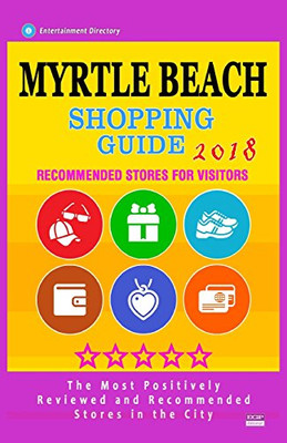Myrtle Beach Shopping Guide 2018: Best Rated Stores in Myrtle Beach, South Carolina - Stores Recommended for Visitors, (Shopping Guide 2018)
