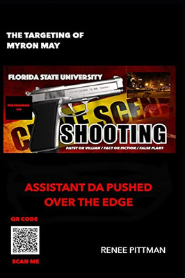 The Targeting Of Myron May: Florida State University Gunman: Asst. Da Pushed Over The Edge (Mind Control Technology Book Series)