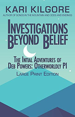 Investigations Beyond Belief: The Initial Adventures Of Deb Powers: Otherwordly Pi (Deb Powers: Otherworldly Pi) - 9781948890953