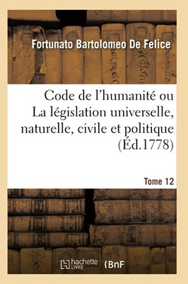 Code De L'Humanitã© Ou La Lã©Gislation Universelle, Naturelle, Civile Et Politique. Tome 12 (Sciences Sociales) (French Edition)