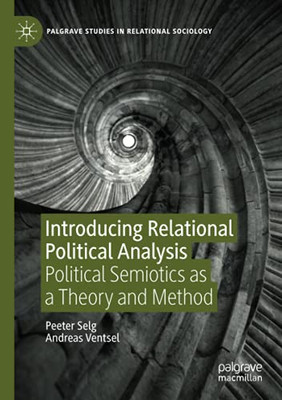 Introducing Relational Political Analysis: Political Semiotics As A Theory And Method (Palgrave Studies In Relational Sociology)