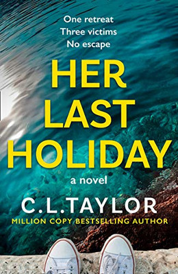 Her Last Holiday: From The Sunday Times Bestselling Author Of Strangers And Sleep Comes The Most Addictive Crime Thriller Of 2021