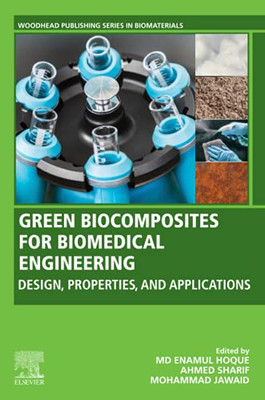 Green Biocomposites For Biomedical Engineering: Design, Properties, And Applications (Woodhead Publishing Series In Biomaterials)