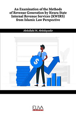 An Examination Of The Methods Of Revenue Generation By Kwara State Internal Revenue Services (Kwirs) From Islamic Law Perspective