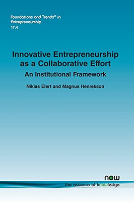 Innovative Entrepreneurship As A Collaborative Effort: An Institutional Framework (Foundations And Trends(R) In Entrepreneurship)