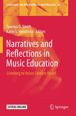 Narratives And Reflections In Music Education: Listening To Voices Seldom Heard (Landscapes: The Arts, Aesthetics, And Education)