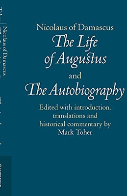 Nicolaus Of Damascus: The Life Of Augustus And The Autobiography: Edited With Introduction, Translations And Historical Commentary