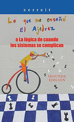 Lo Que Me Enseã±Ã³ El Ajedrez O La Lã³Gica De Cuando Los Sistemas Se Complican: Segunda Ediciã³N (Spanish Edition) - 9781506537238