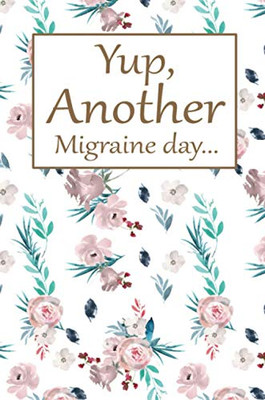 Another Migraine Day: Health Log Book, Yearly Headache Tracker, Personal Health Tracker, Health Care Planner, Record Your Migraine