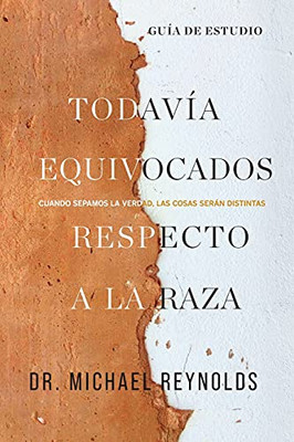 Todavã­A Equivocados Respecto A La Raza - Guã­A De Estudio: Cuando Sepamos La Verdad, Las Cosas Serã¡N Distintas (Spanish Edition)