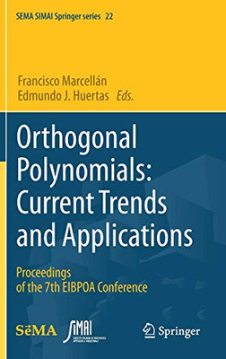 Orthogonal Polynomials: Current Trends And Applications: Proceedings Of The 7Th Eibpoa Conference (Sema Simai Springer Series, 22)