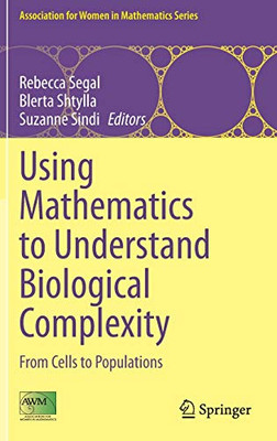 Using Mathematics To Understand Biological Complexity: From Cells To Populations (Association For Women In Mathematics Series, 22)