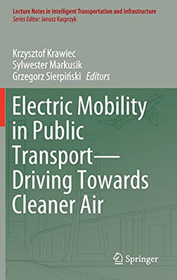 Electric Mobility In Public Transport?Driving Towards Cleaner Air (Lecture Notes In Intelligent Transportation And Infrastructure)