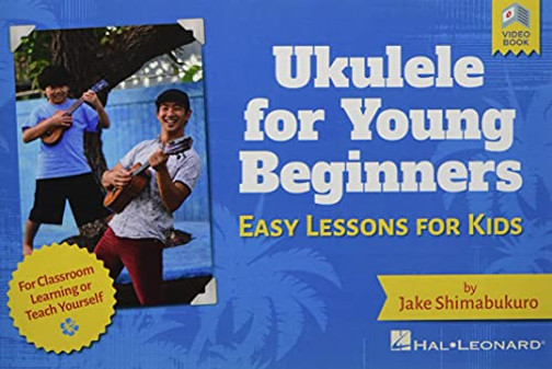 Ukulele For Young Beginners: Easy Lessons For Kids By Jake Shimabukuro With Video Lessons: Easy Lessons For Kids With Video Lessons