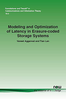 Modeling And Optimization Of Latency In Erasure-Coded Storage Systems (Foundations And Trends(R) In Communications And Information)