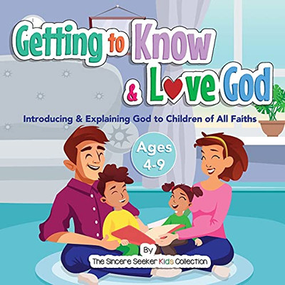 Getting To Know & Love God: Introducing & Explaining God To Children Of All Faiths (Spiritual Books For Kids On God For All Faiths)