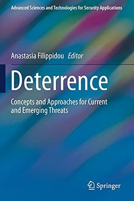 Deterrence: Concepts And Approaches For Current And Emerging Threats (Advanced Sciences And Technologies For Security Applications)