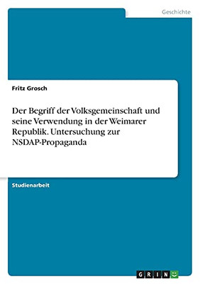 Der Begriff Der Volksgemeinschaft Und Seine Verwendung In Der Weimarer Republik. Untersuchung Zur Nsdap-Propaganda (German Edition)