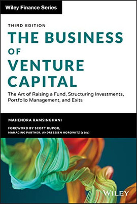 The Business Of Venture Capital: The Art Of Raising A Fund, Structuring Investments, Portfolio Management, And Exits (Wiley Finance)