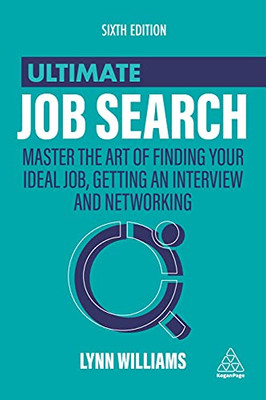 Ultimate Job Search: Master The Art Of Finding Your Ideal Job, Getting An Interview And Networking (Ultimate Series) - 9781398602199
