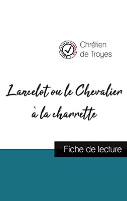 Lancelot Ou Le Chevalier Ã  La Charrette De Chrã©Tien De Troyes (Fiche De Lecture Et Analyse Complã¨Te De L'Oeuvre) (French Edition)