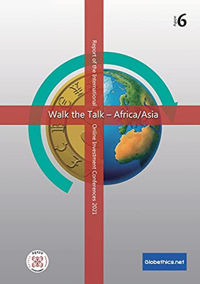 Walk The Talk: Africa / Asia Focus: Report Of The International Online Conference January / March 2021 (Globethics.Net Agape Series)