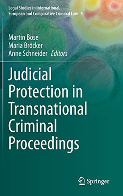 Judicial Protection In Transnational Criminal Proceedings (Legal Studies In International, European And Comparative Criminal Law, 5)