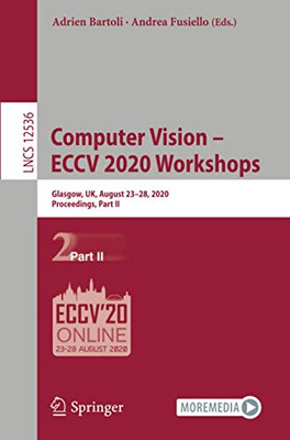 Computer Vision Â Eccv 2020 Workshops: Glasgow, Uk, August 23Â28, 2020, Proceedings, Part Ii (Lecture Notes In Computer Science)