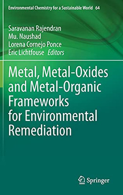 Metal, Metal-Oxides And Metal-Organic Frameworks For Environmental Remediation (Environmental Chemistry For A Sustainable World, 64)