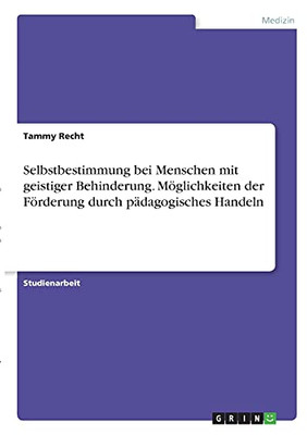 Selbstbestimmung Bei Menschen Mit Geistiger Behinderung. Mã¶Glichkeiten Der Fã¶Rderung Durch Pã¤Dagogisches Handeln (German Edition)