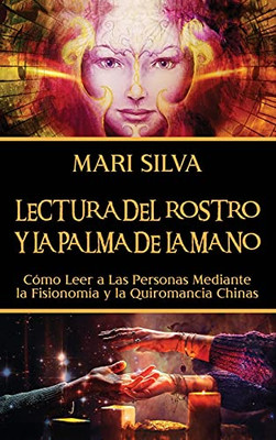 Lectura Del Rostro Y La Palma De La Mano: Cã³Mo Leer A Las Personas Mediante La Fisionomã­A Y La Quiromancia Chinas (Spanish Edition)