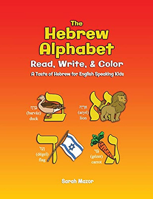 The Hebrew Alphabet: Read, Write, & Color: Print, Write, & Color (A Taste Of Hebrew For English-Speaking Kids - Interactive Learning)