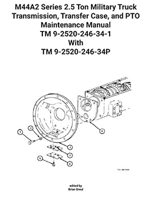 M44A2 Series 2.5 Ton Military Truck Transmission, Transfer Case, And Pto Maintenance Manual Tm 9-2520-246-34-1 With Tm 9-2520-246-34P