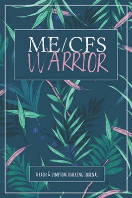 Me/Cfs Warrior: A Pain And Symptom Tracking Journal For Myalgic Encephalomyelitis / Chronic Fatigue Syndrome (Me/Cfs) - 9781990271250