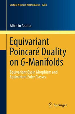 Equivariant Poincarã© Duality On G-Manifolds: Equivariant Gysin Morphism And Equivariant Euler Classes (Lecture Notes In Mathematics)