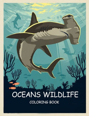 ocean wildlife coloring book for adult: Featuring Relaxing Ocean Scenes, Tropical Fish and Beautiful Sea Creatures