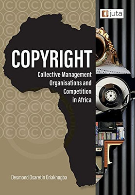 Copyright, Collective Management Organisations And Competition In Africa: Regulatory Perspectives From Nigeria, South Africa And Kenya