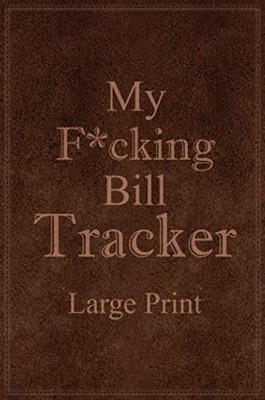 My F*Cking Bill Tracker Large Print: Expense Notebook, Bill Payment Checklist, Monthly Expense Log, Expense Tracker, Bill Log Notebook