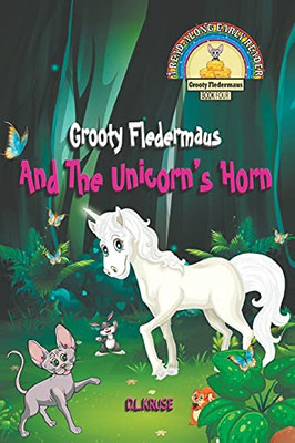 Grooty Fledermaus And The Unicorn'S Horn: (Book Four) A Read Along Early Reader For Children Ages 4 - 8 (The Grooty Fledermaus Series)