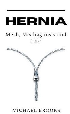 Hernia: Mesh, Misdiagnosis and Life