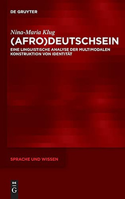 (Afro)Deutschsein: Eine Linguistische Analyse Der Multimodalen Konstruktion Von Identitã¤T (Sprache Und Wissen (Suw)) (German Edition)