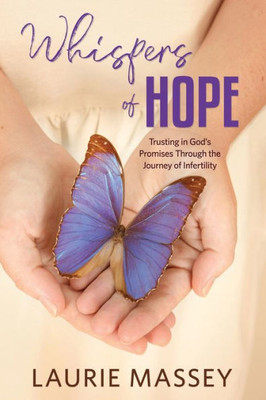 Whispers of Hope: Trusting in God's Promises Through the Journey of Infertility
