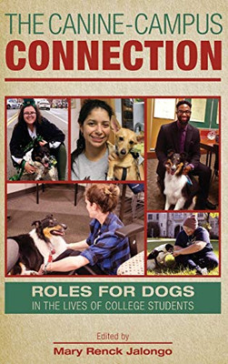 The Canine-Campus Connection: Roles For Dogs In The Lives Of College Students (New Directions In The Human-Animal Bond) - 9781612496511