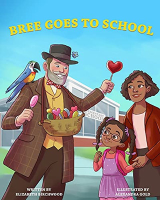 Bree Goes To School: A Fun And Interactive Children'S Book, About, The First Day Of School Jitters, Friendships And Adjusting To Change