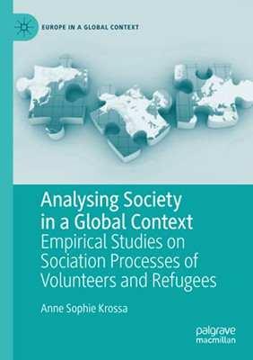 Analysing Society In A Global Context: Empirical Studies On Sociation Processes Of Volunteers And Refugees (Europe In A Global Context)