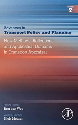 New Methods, Reflections And Application Domains In Transport Appraisal (Volume 7) (Advances In Transport Policy And Planning, Volume 7)