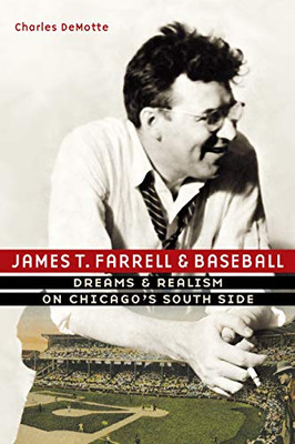 James T. Farrell and Baseball: Dreams and Realism on Chicago’s South Side