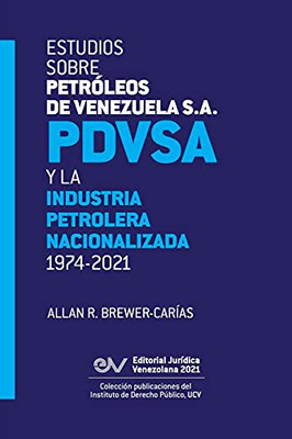 Estudios Sobre PetrãLeos De Venezuela S.A. Pdvsa, Y La Industria Petrolera Nacionalizada 1974-2021 (Segunda Ediciã³N) (Spanish Edition)