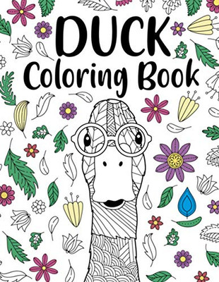 Duck Coloring Book: Adult Coloring Book, Animal Coloring Book, Floral Mandala Coloring Pages, Quotes Coloring Book, Gift For Duck Lovers