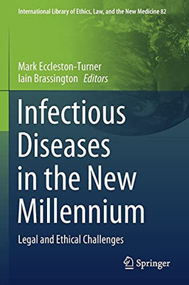 Infectious Diseases In The New Millennium: Legal And Ethical Challenges (International Library Of Ethics, Law, And The New Medicine, 82)